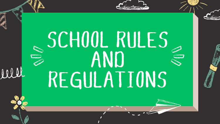 SCHOOL RULES AND REGULATIONS SCHOOL RULES AND REGULATIONS